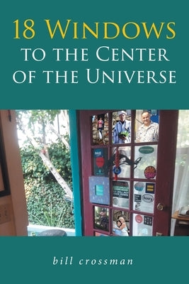 18 Windows to the Center of the Universe by Crossman, Bill
