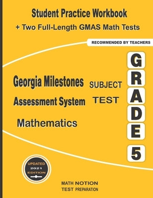 Georgia Milestones Assessment System Subject Test Mathematics Grade 5: Student Practice Workbook + Two Full-Length GMAS Math Tests by Math Notion