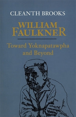 William Faulkner: Toward Yoknapatawpha and Beyond by Brooks, Cleanth