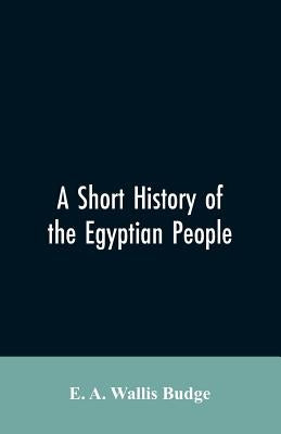 A short history of the Egyptian people: with chapters on their religion, daily life Paperback Alpha Edition