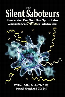 The Silent Saboteurs: Unmasking Our Own Oral Spirochetes as the Key to Saving Trillions in Health Care Costs Paperback Biomed Publishing Group