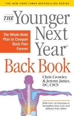 The Younger Next Year Back Book: The Whole-Body Plan to Conquer Back Pain Forever by Crowley, Chris