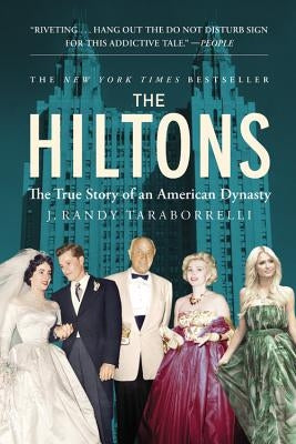 The Hiltons: The True Story of an American Dynasty by Taraborrelli, J. Randy