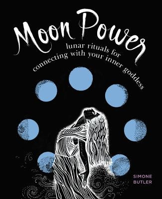 Moon Power: Lunar Rituals for Connecting with Your Inner Goddess by Butler, Simone