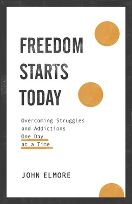 Freedom Starts Today by Elmore, John