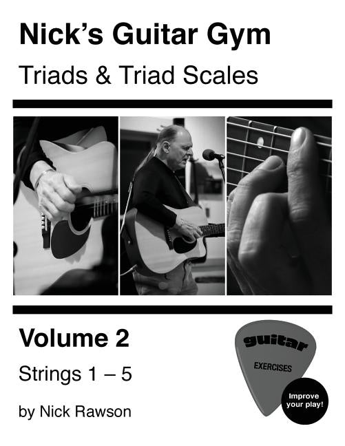 Nick's Guitar Gym: Triads and Triad Scales, Vol. 2: Strings 1, 2, 3, 4, and 5 by Rawson, Nick