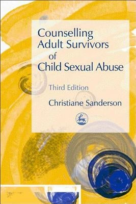 Counselling Adult Survivors of Child Sexual Abuse by Sanderson, Christiane