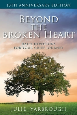 Beyond the Broken Heart: Daily Devotions for Your Grief Journey by Yarbrough, Julie