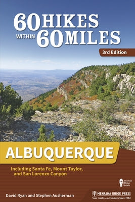 60 Hikes Within 60 Miles: Albuquerque: Including Santa Fe, Mount Taylor, and San Lorenzo Canyon by Ryan, David