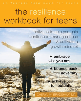 The Resilience Workbook for Teens: Activities to Help You Gain Confidence, Manage Stress, and Cultivate a Growth Mindset Instant Help Publications