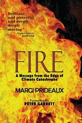 Fire: A Message from the Edge of Climate Catastrophe Paperback Wakefield Press