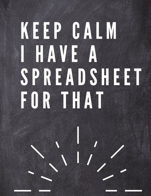 Keep Calm I Have A Spreadsheet For That: Elegante Grey Cover -Funny Office Notebook - 8,5 x 11" Blank Lined Coworker Gag Gift - Composition Book - Jou by Daisy, Adil