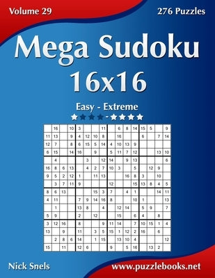 Mega Sudoku 16x16 - Easy to Extreme - Volume 29 - 276 Puzzles Paperback Createspace Independent Publishing Platform