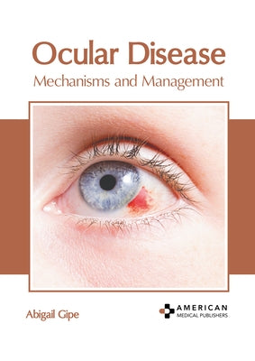 Ocular Disease: Mechanisms and Management by Gipe, Abigail