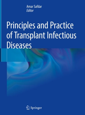 Principles and Practice of Transplant Infectious Diseases by Safdar, Amar