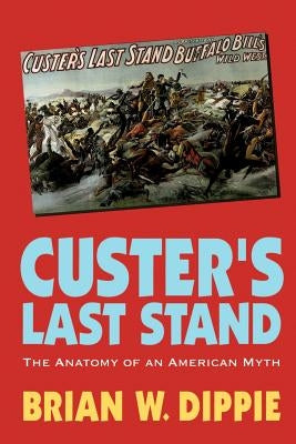 Custer's Last Stand: The Anatomy of an American Myth Paperback University of Nebraska Press