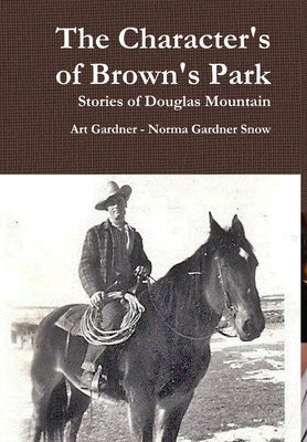 The Character's of Brown's Park by Gardner, Art