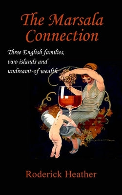 The Marsala Connection: Three English families, two islands and undreamt-of wealth Paperback New Generation Publishing