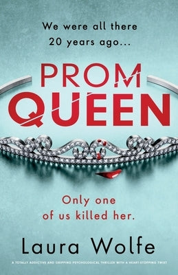 Prom Queen: A totally addictive and gripping psychological thriller with a heart-stopping twist by Wolfe, Laura