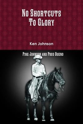 No Shortcuts To Glory by Johnson, Ken