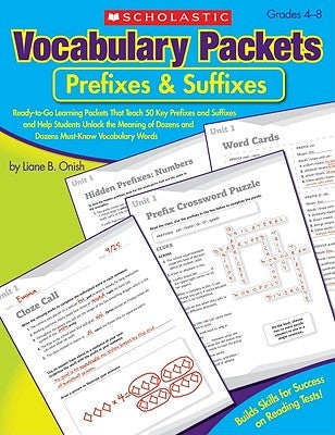 Vocabulary Packets: Prefixes & Suffixes: Ready-To-Go Learning Packets That Teach 50 Key Prefixes and Suffixes and Help Students Unlock the Meaning of Scholastic Teaching Resources