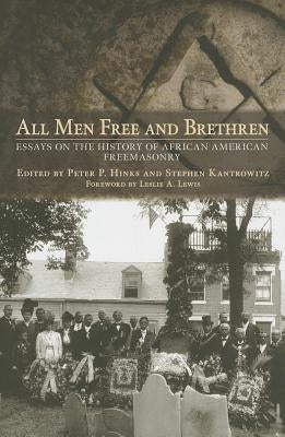 All Men Free and Brethren: Essays on the History of African American Freemasonry by Hinks, Peter P.