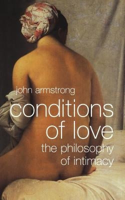 Conditions of Love: The Philosophy of Intimacy by Armstrong, John