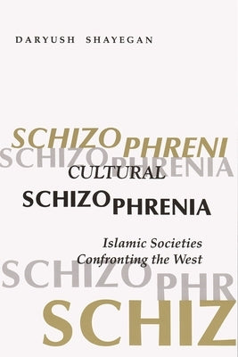 Cultural Schizophrenia by Shayegan, Daryush