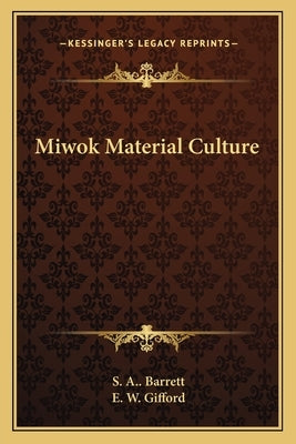 Miwok Material Culture by Barrett, S. A.