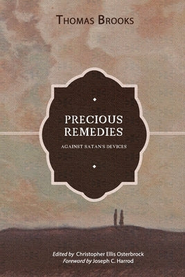 Precious Remedies against Satan's Devices by Brooks, Thomas