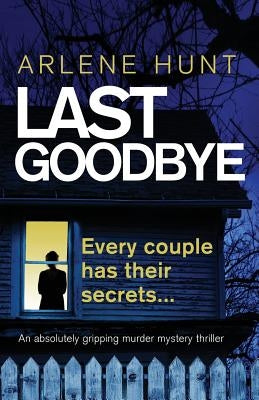 Last Goodbye: An absolutely gripping murder mystery thriller by Hunt, Arlene