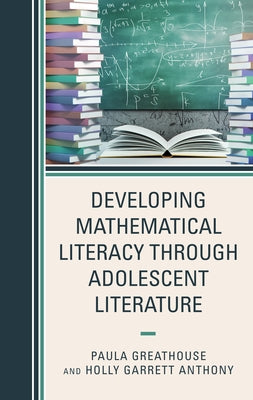 Developing Mathematical Literacy through Adolescent Literature by Greathouse, Paula