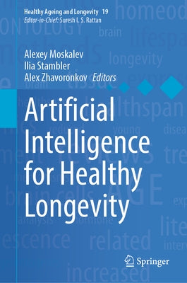 Artificial Intelligence for Healthy Longevity by Moskalev, Alexey