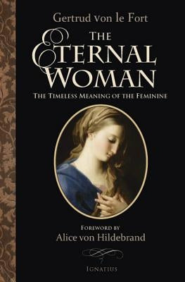 The Eternal Woman: The Timeless Meaning of the Feminine Paperback Ignatius Press