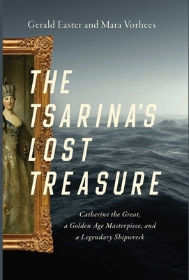 The Tsarina's Lost Treasure: Catherine the Great, a Golden Age Masterpiece, and a Legendary Shipwreck Pegasus Books