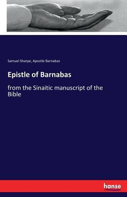 Epistle of Barnabas: from the Sinaitic manuscript of the Bible by Sharpe, Samuel