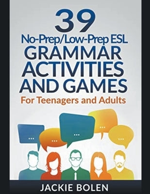 39 No-Prep/Low-Prep ESL Grammar Activities and Games: For Teenagers and Adults by Bolen, Jackie