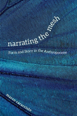 Narrating the Mesh: Form and Story in the Anthropocene Paperback University of Virginia Press