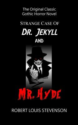 Strange Case of Dr. Jekyll and Mr. Hyde - The Original Classic Gothic Horror by Stevenson, Robert Louis