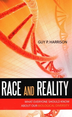 Race and Reality: What Everyone Should Know about Our Biological Diversity by Harrison, Guy P.