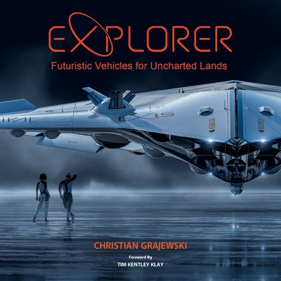 Explorer: Futuristic Vehicles for Uncharted Lands by Grajewski, Christian