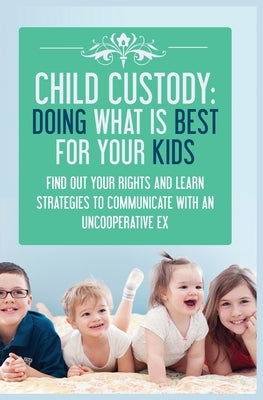 Child Custody: Find Out Your Rights and Learn Strategies To Communicate With An Uncooperative Ex by Evans, Samantha