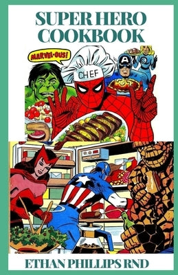 Superhero Cookbook: Simple, Fun Rесіреѕ Dеѕіgnеd Tо Evоkе Ki Paperback Independently Published