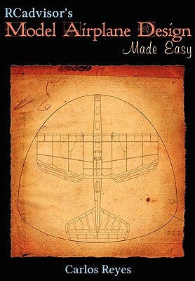 RCadvisor's Model Airplane Design Made Easy by Reyes, Carlos