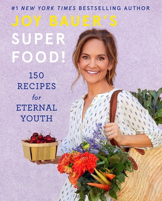 Joy Bauer's Superfood!: 150 Recipes for Eternal Youth by Bauer, Joy