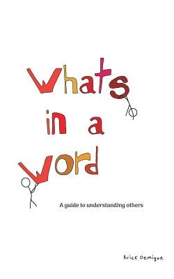 What's in a Word: A guide to understanding others by Demique, Brick