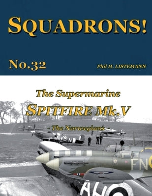 The Supermarine Spitfire Mk V: The Norwegians by Listemann, Phil H.
