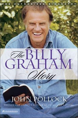 The Billy Graham Story: The Authorized Biography by Pollock, John Charles