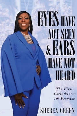 EYES HAVE NOT SEEN & EARS HAVE NOT HEARD The First Corinthians 2: 9 Promise Paperback Pecan Tree Publishing