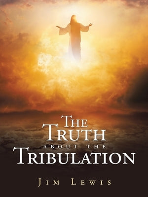 The Truth about the Tribulation Paperback WestBow Press